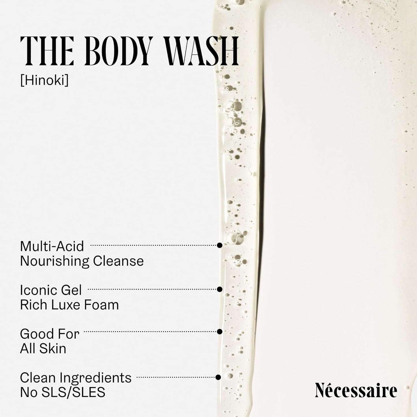 Nécessaire The Body Wash Hinoki - Natural Body Wash for Women & Men, Softening Shower Gel with Gentle Exfoliating Acids AHA/BHA/PHA. Gel Cleanse, 8.4 fl oz.
